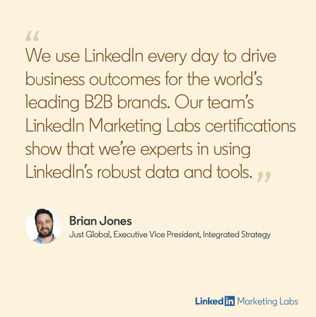 Image of quote that reads, "We use LinkedIn every day to drive business outcomes for the world's leading B2B brands. Out team's LinkedIn Marketing Labs certifications show that we're experts in using LinkedIn's robust data and tools."